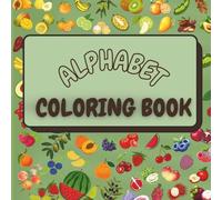 Alphabet Coloring Book: An A to Z Coloring Adventure of Fruits & Veggies for Kids Ages 4-7