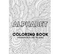 ALPHABET COLORING BOOK: Beautiful Mandala-Style ABC Pages for Kids to Learn Letters with Joy