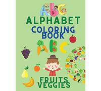 Alphabet Coloring Book: Color Fruits and Veggies for Children - Alphabet, Fruits & Veggies Tracing Workbook - Coloring Book for Kids Ages 3-5 - Toddler Coloring Book