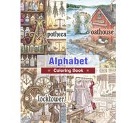 Alphabet Coloring Book for Adults: Beautiful A to Z Illustrations Featuring Animals, Flowers, Food, Buildings, Nature, and Everyday Life