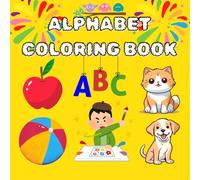 Alphabet Coloring Book for Early Learning: Lean A to Z With Fun Pictures For Toddlers and Preschoolers