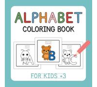 Alphabet Coloring Book for Kids +3: Fun Alphabet Letters and Cute Animal Names to Trace and Color - Learn the ABCs with Adorable Creatures for Toddlers, Preschool, and Kindergarten