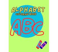Alphabet Coloring Book for Kids Aged 3 to 6: A Fun ABC Coloring Book for Toddlers and Preschoolers Ages 3 to 6 with Easy Letters and Cute Objects