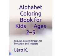Alphabet Coloring Book for Kids Ages 2-5: Fun ABC Coloring Pages for Preschool and Toddlers