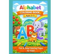 Alphabet Coloring Book for Kids Ages 3-5: Fun & Easy ABC Learning with Cute Animals and Big Simple Pictures: Learn Letters, Improve Focus & Creativity ... Coloring Pages for Toddlers and Preschoolers