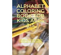 Alphabet Coloring Book for Kids Ages 3-5: Learn the Alphabet Through Coloring