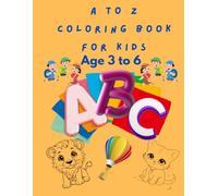 Alphabet Coloring Book for Kids Ages 3-6: A to Z Coloring Pages for Toddlers & Preschoolers | Fun ABC Learning Activity Book