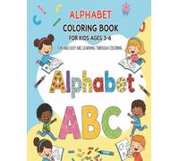 Alphabet Coloring Book for Kids Ages 3-6: Fun and Easy ABC Learning Through Coloring: Learn the Alphabet with Cute Pictures and Big Letters - Perfect for Preschool and Kindergarten Kids
