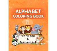 Alphabet Coloring Book for Kids Ages 3-6: Fun Animals & Dinosaurs A-Z Learning Coloring Book