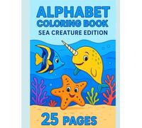 Alphabet Coloring Book for Kids Ages 3-7: A to Z Sea Creatures and Ocean Animals | Learn Letters | Preschool: Fun Way to Learn Letters and Practice Coloring Skills
