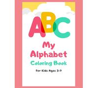 Alphabet Coloring Book for Kids Ages 3-7: Perfect for Toddlers & Preschoolers: ABC Coloring Book with Fun Letter & Object Pages (A is for Apple, B is for Bird) for Early Learning & Preschool Practice