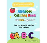 Alphabet Coloring Book for Kids Ages 4-6: Learn Letters A-Z with Fun Coloring Pages for Preschool and Kindergarten (My First Learning Coloring Books (Ages 4-6))