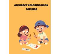 Alphabet Coloring Book For Kids: An ABC Activity Book with Cute Animals for Toddlers and Preschoolers Ages 2-4