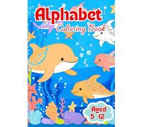 Alphabet Coloring Book for Kids: Fun and Creative Letter Designs with Engaging Ocean World.: ABC Coloring Book: Learn Letters and Solve Fun Ocean World for Kids Ages 5-12
