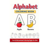Alphabet Coloring Book for Kids Learn ABCs with Fun & Simple Coloring Pages (A-Z): Make learning the alphabet fun, easy, and creative! This Alphabet Coloring Book for Kids is designed to help young