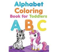Alphabet Coloring Book for Toddlers: ABC Animals and Objects from A to Z: Learn the Alphabet with Cute Animals - Fun Educational Coloring Pages for Kids