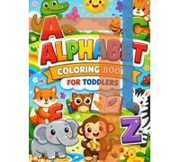 Alphabet Coloring Book For Toddlers: ABC coloring book. Color animals and items using each letter from the alphabet.