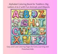 Alphabet Coloring Book for Toddlers: Big Letters A to Z with Fun Animals and Objects: Easy and Cute Coloring Pages for Early Learning and Preschool Kids (color book)