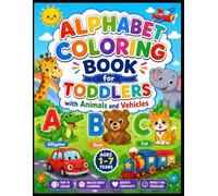 Alphabet Coloring Book for Toddlers with Animals and Vehicles: ABC Coloring Book for Kids Ages 1-7 | Easy Preschool Learning Activity Book | Boys and ... Cute Animals, Cars, Trucks & Simple Designs