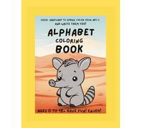 Alphabet Coloring Book: ‘‘From Aardvark to Zebra, color your ABC’s and write them too!”