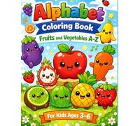 Alphabet Coloring Book: Fruits and Vegetables A-Z for Kids Ages 3-6: Cute and Simple Coloring Pages for Toddlers and Preschool Kids