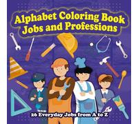 Alphabet Coloring Book - Jobs and Professions: 26 Everyday Jobs from A to Z | Educational Coloring Book for Kids Ages 3-10