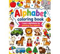 Alphabet coloring book - Learn alphabets by painting the object: A to Z Learning Book with Big Simple Illustrations | Early Learning, Letter Recognition & Creative Fun for Boys & Girls