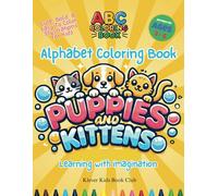 Alphabet Coloring Book Puppies and Kittens for Kids 2 - 6 Easy To Color Bold Lines: ABC Coloring Book For Toddlers, Cute Bold Illustrations Learn With ... (ABCs Colour, Learn & Grow (Kids 2 - 6))