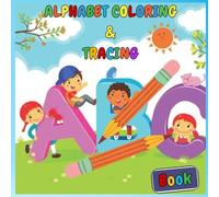 Alphabet Coloring & Tracing Book: Amazing Educational Coloring Pages to learn ABC Color & Trace words for Preschoolers aged: 3-6