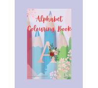 Alphabet Colouring Book A-Z: Relaxing, fun and educational for any age: Alphabets