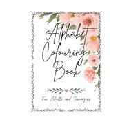 Alphabet Colouring Book For Adults and Teenagers: An Artistic Alphabet for Quiet Moments