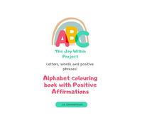 Alphabet Colouring Book with Positive Affirmations: The Joy Within Project