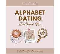 Alphabet Dating: Couple's Journal and Scrapbook: Guided Dating Journaling, Photo album, Valentines day gift, Fun Date Ideas, Rate my Date, Record your ... Partner (Relationship Books for Couples)