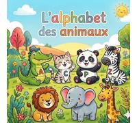 Alphabet des animaux pour enfants 2-5 ans : apprendre les lettres facilement: Livre éducatif avec images colorées pour apprendre l’alphabet en s’amusant