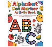 Alphabet Dot Marker Activity Book ABC: Fun ABC Coloring and Dot Marker Pages for Toddlers Ages 2-5 (Little Kids Dot Marker Books)