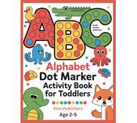 Alphabet Dot Marker Activity Book for Toddlers Ages 2-5: Fun Do-A-Dot ABC Coloring Pages with Cute Animals and Objects for Preschool Kids (Kids Dot Marker Series - Fun, Creative, and Educational!)