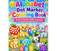 Alphabet Dot Marker Coloring and Activity Book: A-Z Letter Learning Activity Book for Toddlers and Preschoolers Ages 2-5