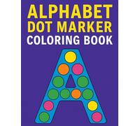 Alphabet Dot Marker Coloring Book: For Kids Age 3 - 8