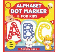 Alphabet Dot Marker for Kids Ages 2-6: Fun Gift Activity Book with Big Letters and Cute Animal (Kids Dot Marker Series - Fun, Creative, and Educational!)