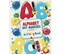 Alphabet Dot Markers Activity Book for Kids: A Fun and Educational Coloring Workbook for Toddlers and Preschoolers to Learn Letters with Dot Daubers