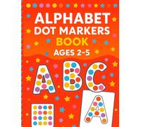 Alphabet Dot Markers Book Ages 2-5: Alphabet Learning with Dot Marker Activities and Letter Tracing.