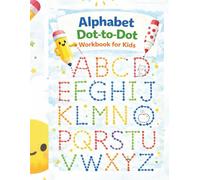 Alphabet Dot-to-Dot Workbook for Kids | Pencil Control & Letter Tracing: Pencil Control, Letter Tracing & Dab-Marker Fun for Kids