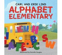 Alphabet Elementary (Hardcover): A Fun Adventure Where Letters Learn to Play Together