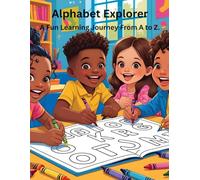 Alphabet Explorer: A Fun Learning Journey From A to Z (Kids education made fun)