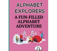 Alphabet Explorers A Fun-Filled Alphabet Adventure: Interactive Games and Activities to Make Learning the ABCs Exciting!