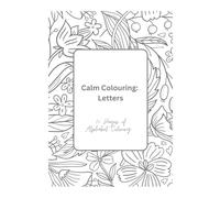 Alphabet Floral Coloring Book: A to Z Letters with Beautiful Flowers to Color: Relaxing and Fun Coloring Pages for Kids, Teens, and Adults of All Ages