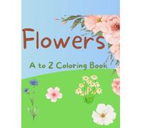 Alphabet Flower Coloring Book - 26 pages - A to Z Coloring: Learn Flower Names