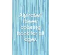 Alphabet flower coloring book for all ages