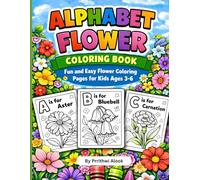 Alphabet Flowers Coloring Book: ABC Fun with Flowers for Toddlers and Kids: Easy and Cute A-Z Floral Coloring Pages for Preschool Learning Ages 3-6
