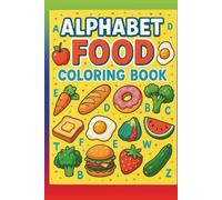 Alphabet Food Coloring Book: Fun & Tasty A to Z Food Coloring Adventure for Kids Ages 3-7